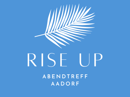Rise up - Abendtreff Aadorf